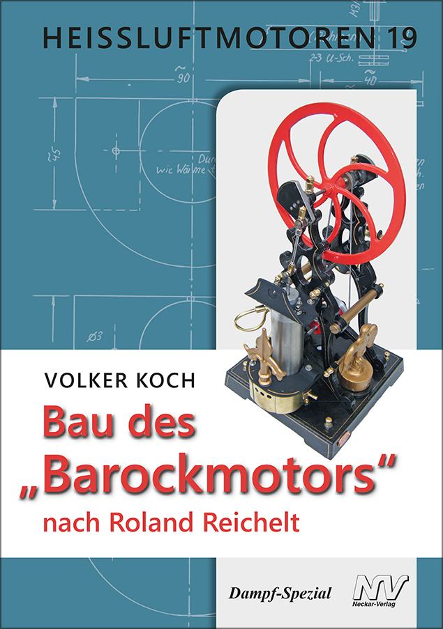 HEISSLUFTMOTOREN 19: Bau des "Barockmotors" nach Roland Reichelt