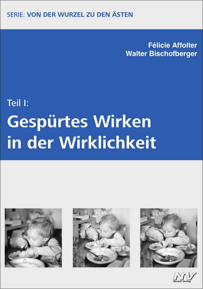 Teil I: Gespürtes Wirken in der Wirklichkeit